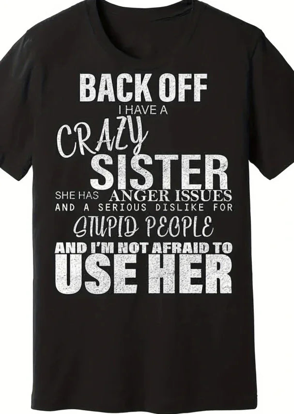 Black T-shirt with white bold text saying Back off I have a crazy sister with anger issues and dislike for stupid people