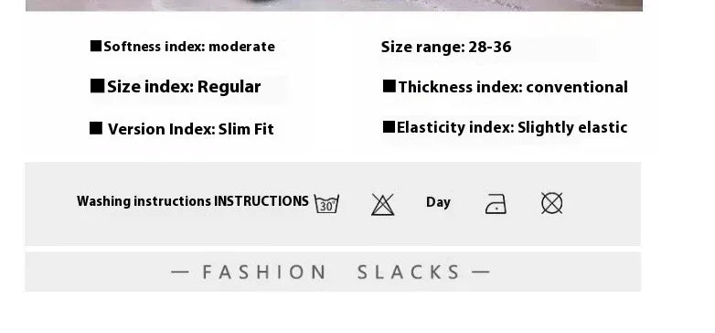 Slim fit fashion slacks with moderate softness and slight elasticity, size range 28-36